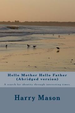 portada Hello Mother Hello Father (Abridged version): A search for identity through interesting times. (in English)