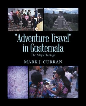 portada "Adventure Travel" in Guatemala: The Maya Heritage (en Inglés)