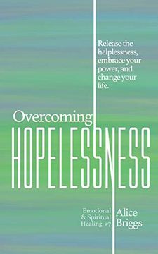 portada Overcoming Hopelessness: Release the Helplessness, Embrace Your Power, and Change Your Life. (Emotional and Spiritual Healing) (en Inglés)
