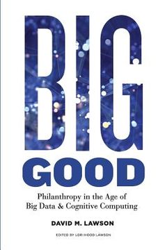 portada Big Good: Philanthropy in the Age of Big Data & Cognitive Computing (en Inglés)