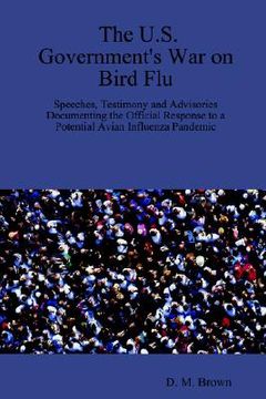 portada the u.s. government's war on bird flu: speeches, testimony and advisories documenting the official response to a potential avian influenza pandemic (en Inglés)