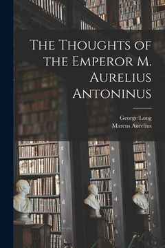 portada The Thoughts of the Emperor M. Aurelius Antoninus (en Inglés)