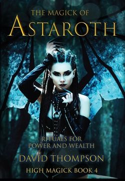 portada The Magick of Astaroth: Rituals for Power and Wealth (High Magick Studies) (en Inglés)