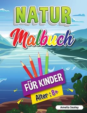 portada Natur-Malbuch für Kinder: Schönheiten der Natur Malbuch, Erforschung der Natur Aktivität Buch für Kinder ab 8 Jahren (in German)