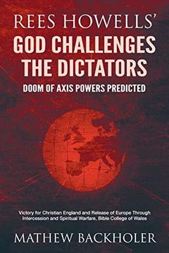 portada Rees Howells' god Challenges the Dictators, Doom of Axis Powers Predicted: Victory for Christian England and Release of Europe Through Intercession and Spiritual Warfare, Bible College of Wales 