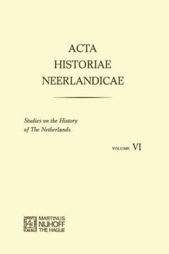 portada ACTA Historiae Neerlandicae/Studies on the History of the Netherlands VI (en Inglés)