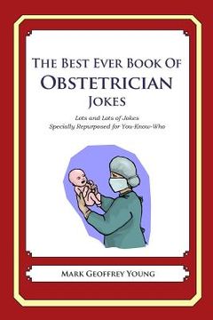 portada The Best Ever Book of Obstetrician Jokes: Lots and Lots of Jokes Specially Repurposed for You-Know-Who (en Inglés)