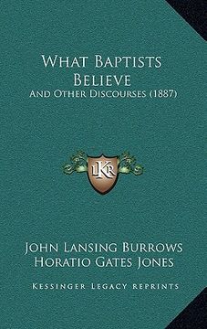 portada what baptists believe: and other discourses (1887)