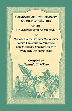 portada Catalogue of Revolutionary Soldiers and Sailors of the Commonwealth of Virginia: O Whom Land Bounty Warrants Were Granted by Virginia for Military Services in the war for Independence 