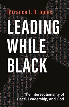 portada Leading While Black: The Intersectionality of Race, Leadership, and god (in English)