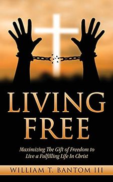 portada Living Free: Maximizing the Gift of Freedom to Live a Fulfilling Life in Christ (en Inglés)