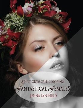 portada Fantastical Females: A Grayscale Colouring Book (en Inglés)