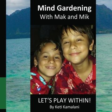 portada Mind Gardening with Mak and Mik: Lets Play Within! (in English)