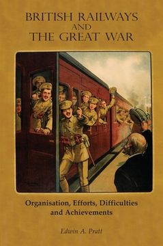 portada British Railways and the Great War Volume 1: Organisation, Efforts, Difficulties and Achievements