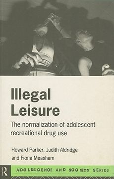 portada illegal leisure: the normalization of adolescent recreational drug use (en Inglés)