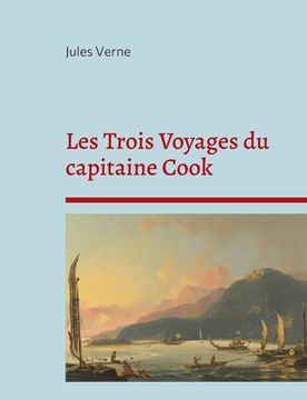 portada Les Trois Voyages du capitaine Cook: La biographie du célèbre explorateur selon Jules Verne (en Francés)