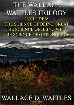 portada The Wallace Wattles Trilogy: The Science of Being Great, the Science of Being Well, the Science of Getting Rich (Includes Access to Free Audiobooks Download! ) (en Inglés)