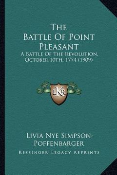 portada the battle of point pleasant the battle of point pleasant: a battle of the revolution, october 10th, 1774 (1909) a battle of the revolution, october 1 (en Inglés)