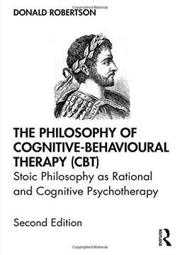 portada The Philosophy of Cognitive-Behavioural Therapy (Cbt): Stoic Philosophy as Rational and Cognitive Psychotherapy (en Inglés)