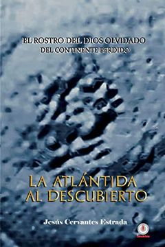 portada La Atlántida al Descubierto: El Rostro del Dios Olvidado del Continente Perdido (in Spanish)