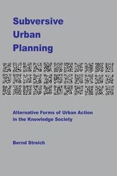 portada Subversive Urban Planning: Alternative Forms of Urban Action in the Knowledge Society (en Inglés)