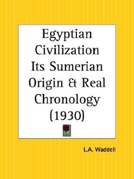 portada egyptian civilization its sumerian origin and real chronology (in English)