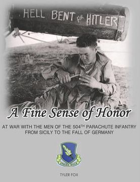 portada A Fine Sense of Honor: At War With the Men of the 504th Parachute Infantry From Sicily to the Fall of Germany (in English)