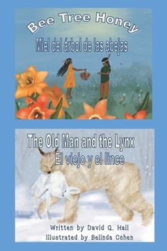 portada Bee Tree Honey & The Old Man and the Lynx: Miel del Árbol de las Abejas & El Viejo y el Lince (in English)