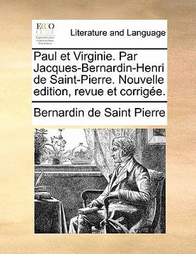 portada Paul Et Virginie. Par Jacques-Bernardin-Henri de Saint-Pierre. Nouvelle Edition, Revue Et Corrigee. (en Francés)