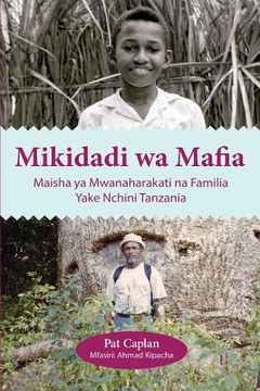 portada Mikidadi wa Mafia. Maisha ya Mwanaharakati na Familia Yake Nchini Tanzania 