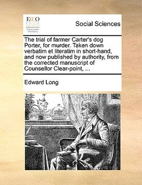 portada the trial of farmer carter's dog porter, for murder. taken down verbatim et literatim in short-hand, and now published by authority, from the correcte