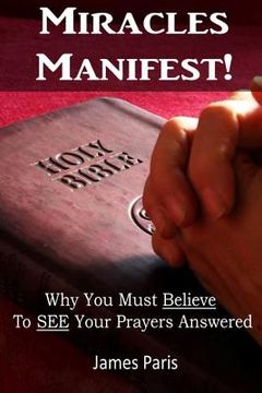 portada Miracles Manifest! Why You Must Believe To See Your Prayers Answered: ( (in English)