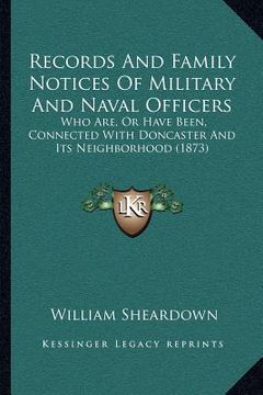 portada records and family notices of military and naval officers: who are, or have been, connected with doncaster and its neighborhood (1873) (en Inglés)