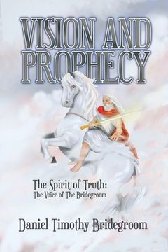 portada Vision and Prophecy: The Spirit of Truth: The Voice of The Bridegroom (en Inglés)