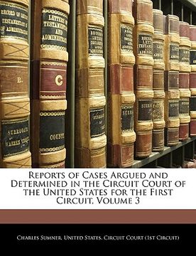 portada reports of cases argued and determined in the circuit court of the united states for the first circuit, volume 3