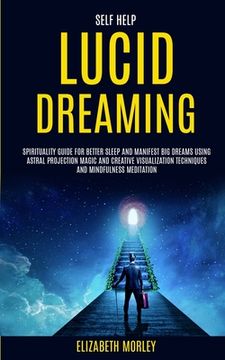 portada Self Help: Lucid Dreaming: Spirituality Guide for Better Sleep and Manifest Big Dreams Using Astral Projection Magic and Creative