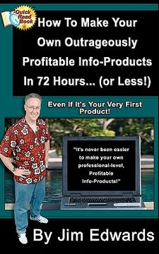 portada how to make your own outrageously profitable info-products in 72 hours... (or less!) (en Inglés)
