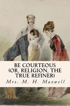 portada Be Courteous (or, Religion, the True Refiner) (in English)