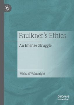 portada Faulkner's Ethics: An Intense Struggle (en Inglés)