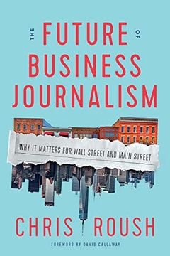 portada The Future of Business Journalism: Why it Matters for Wall Street and Main Street