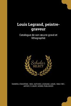 portada Louis Legrand, peintre-graveur: Catalogue de son oeuvre gravé et lithographié (en Francés)