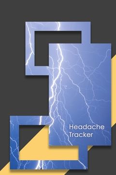 portada Headache Tracker: Headache Tracker - Record Severity, Location, Duration, Triggers, Relief Measures of Migraines and Headaches (en Inglés)