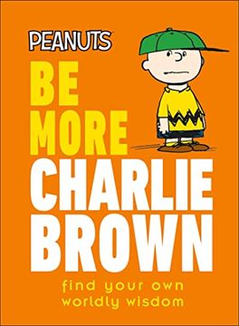 portada Peanuts be More Charlie Brown: Find Your own Worldly Wisdom