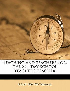 portada teaching and teachers: or, the sunday-school teacher's teacher (en Inglés)