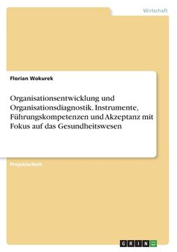 portada Organisationsentwicklung und Organisationsdiagnostik. Instrumente, Führungskompetenzen und Akzeptanz mit Fokus auf das Gesundheitswesen (in German)