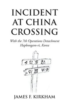 portada Incident at China Crossing: With the 7Th Operations Detachment Hapbongam-Ri, Korea (en Inglés)