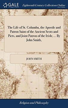 portada The Life of st. Columba, the Apostle and Patron Saint of the Ancient Scots and Picts, and Joint Patron of the Irish; By John Smith, (en Inglés)