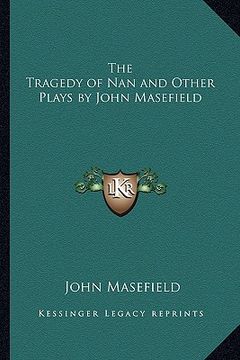 portada the tragedy of nan and other plays by john masefield (en Inglés)