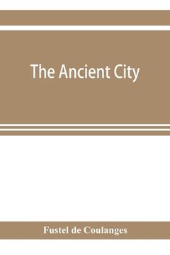 portada The ancient city: a study on the religion, laws and institutions of Greece and Rome