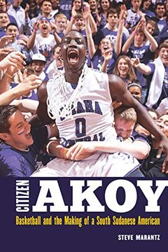 portada Citizen Akoy: Basketball and the Making of a South Sudanese American (in English)